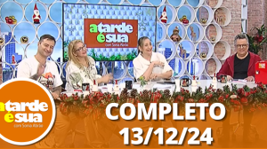 A Tarde é Sua (13/12/24) | Completo