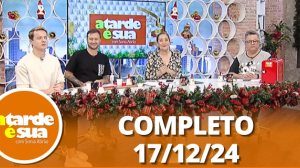 A Tarde é Sua (17/12/24) | Completo