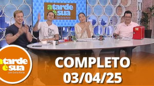A Tarde é Sua (03/04/25) | Completo