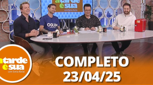 A Tarde é Sua (23/04/25) | Completo
