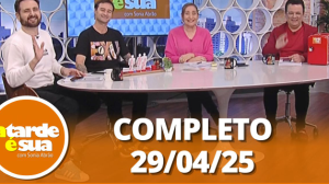 A Tarde é Sua (29/04/25) | Completo