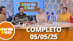 A Tarde é Sua (05/05/25) | Completo
