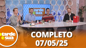 A Tarde é Sua (07/05/25) | Completo