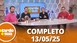 A Tarde é Sua (13/05/25) | Completo
