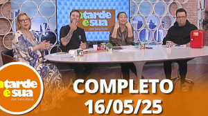 A Tarde é Sua (16/05/25) | Completo