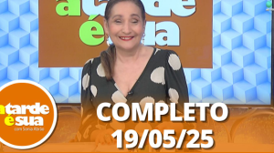 A Tarde é Sua (19/05/25) | Completo