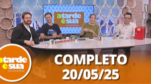 A Tarde é Sua (20/05/25) | Completo
