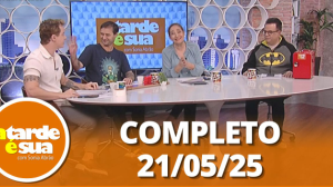 A Tarde é Sua (21/05/25) | Completo