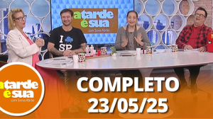 A Tarde é Sua (23/05/25) | Completo