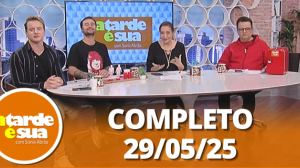 A Tarde é Sua (29/05/25) | Completo