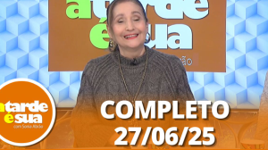 A Tarde é Sua (27/06/25) | Completo