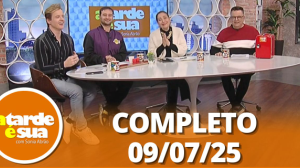 A Tarde é Sua (09/07/25) | Completo
