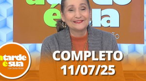 A Tarde é Sua (11/07/25) | Completo