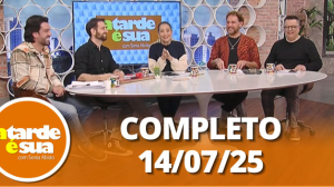 A Tarde é Sua (14/07/25) | Completo