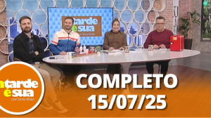 A Tarde é Sua (15/07/25) | Completo