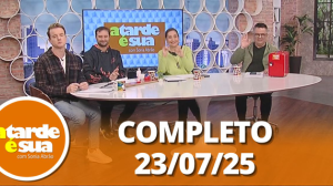 A Tarde é Sua (23/07/25) | Completo