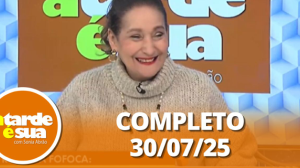 A Tarde é Sua (30/07/25) | Completo