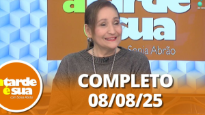 A Tarde é Sua (08/08/25) | Completo