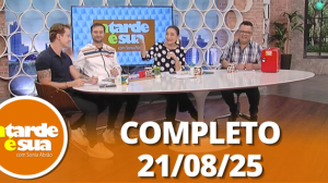 A Tarde é Sua (21/08/25) | Completo