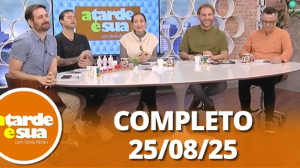 A Tarde é Sua (25/08/25) | Completo