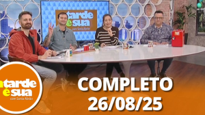 A Tarde é Sua (26/08/25) | Completo
