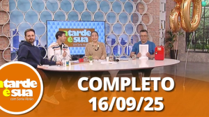 A Tarde é Sua (16/09/25) | Completo