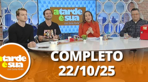 A Tarde é Sua (22/10/25) | Completo