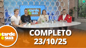 A Tarde é Sua (23/10/25) | Completo