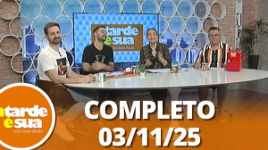 A Tarde é Sua (03/11/25) | Completo