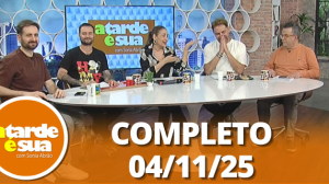 A Tarde é Sua (04/11/25) | Completo