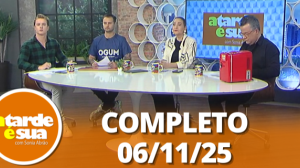 A Tarde é Sua (06/11/25) | Completo