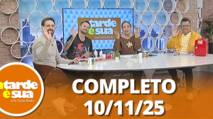 A Tarde é Sua (10/11/25) | Completo
