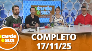 A Tarde é Sua (17/11/25) | Completo