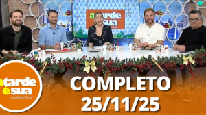 A Tarde é Sua (25/11/25) | Completo