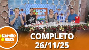 A Tarde é Sua (26/11/25) | Completo