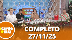 A Tarde é Sua (27/11/25) | Completo