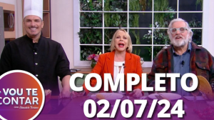 Vou te Contar (02/07/24) | Completo