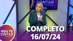 Vou te Contar (16/07/24) | Completo