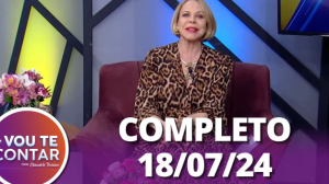 Vou te Contar (18/07/24) | Completo