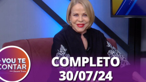 Vou te Contar (30/07/24) | Completo