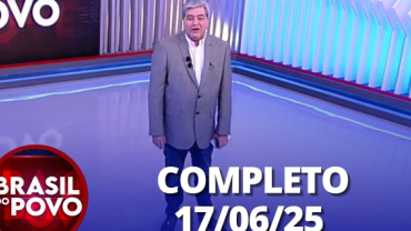 Brasil do Povo (17/06/2025) | Completo