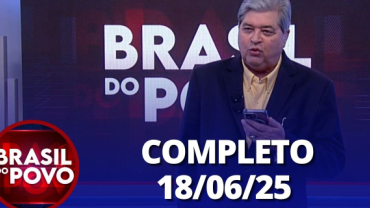 Brasil do Povo (18/06/2025) | Completo