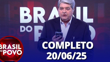 Brasil do Povo (20/06/2025) | Completo