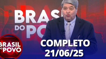 Brasil do Povo (21/06/2025) | Completo