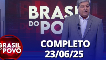 Brasil do Povo (23/06/2025) | Completo