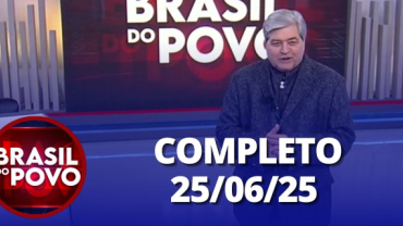 Brasil do Povo (25/06/2025) | Completo
