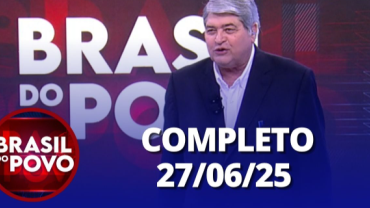 Brasil do Povo (27/06/2025) | Completo