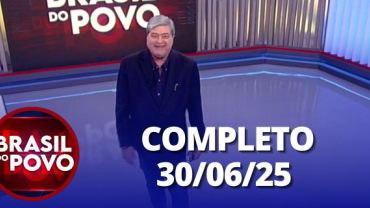 Brasil do Povo (30/06/2025) | Completo