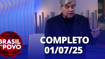 Brasil do Povo (01/07/2025) | Completo