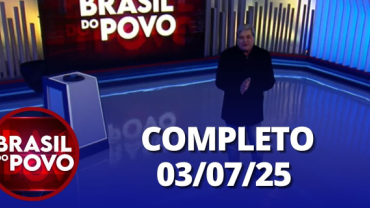 Brasil do Povo (03/07/2025) | Completo